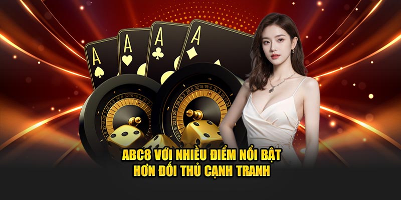 ABC8 với nhiều điểm nổi bật hơn đối thủ cạnh tranh