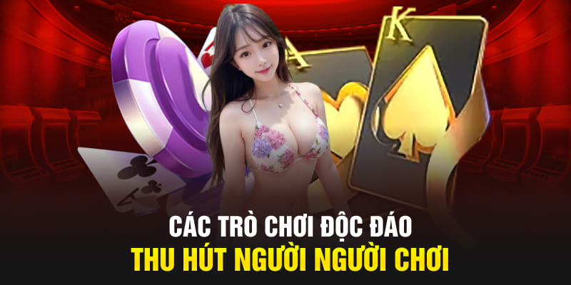 Các trò chơi độc đáo thu hút người người chơi