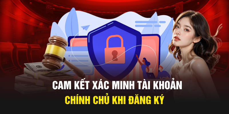 Cam kết xác minh tài khoản chính chủ khi đăng ký