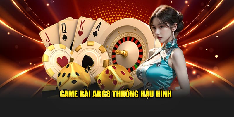 Game bài ABC8 thưởng hậu hĩnh