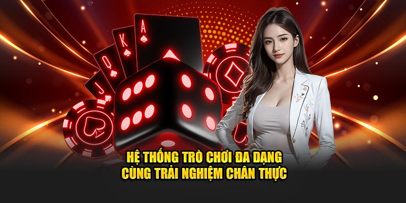 Hệ thống trò chơi đa dạng cùng trải nghiệm chân thực