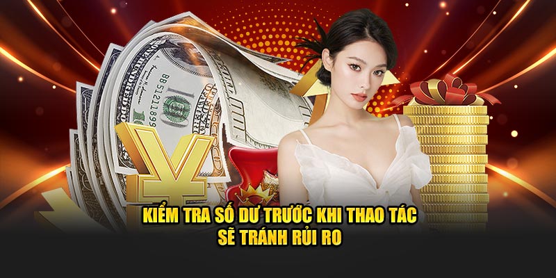 Kiểm tra số dư trước khi thao tác sẽ tránh rủi ro