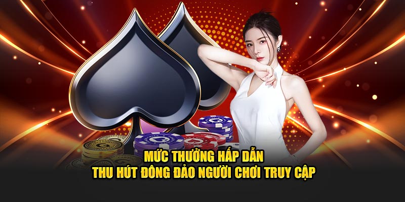 Mức thưởng hấp dẫn thu hút đông đảo người chơi truy cập