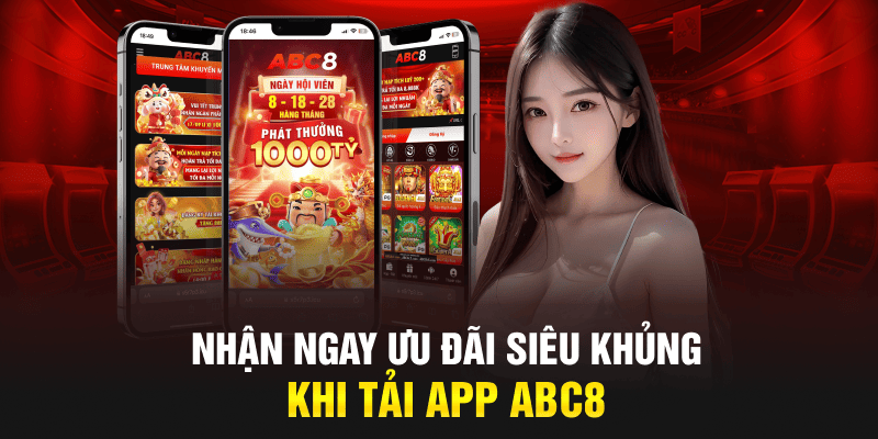 Nhận ngay ưu đãi siêu khủng khi tải app ABC8