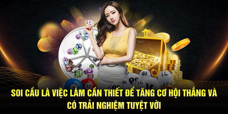 Soi cầu là việc làm cần thiết để tăng cơ hội thắng và có trải nghiệm tuyệt vời