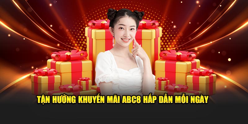 Tận hưởng khuyến mãi ABC8 hấp dẫn mỗi ngày