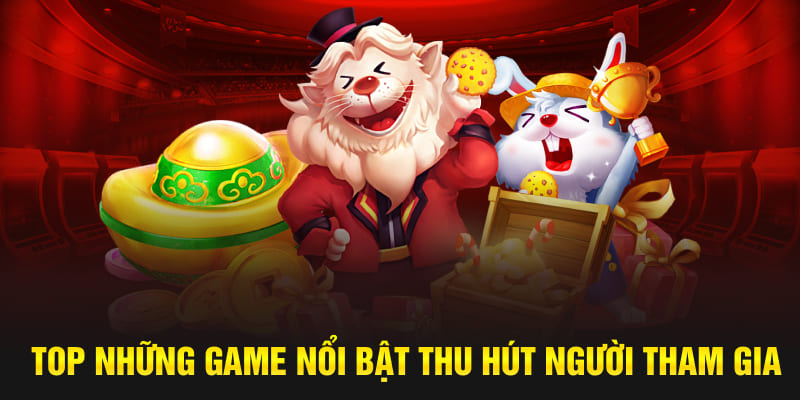 Top những game nổi bật thu hút người tham gia