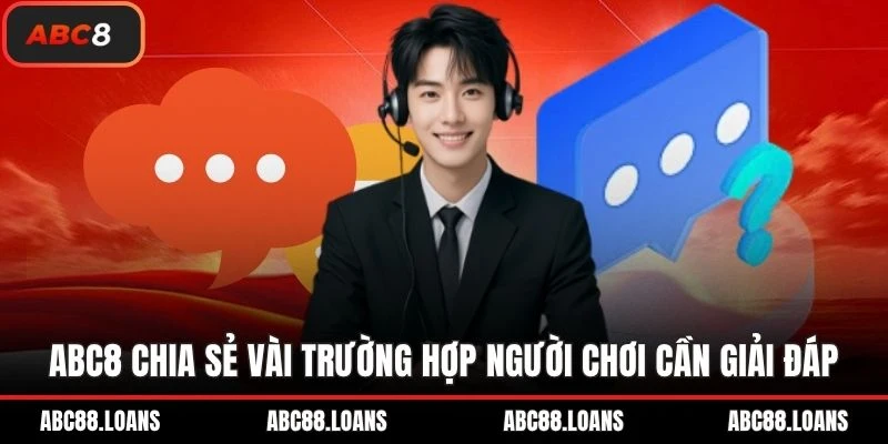 ABC88 chia sẻ vài trường hợp người chơi cần giải đáp
