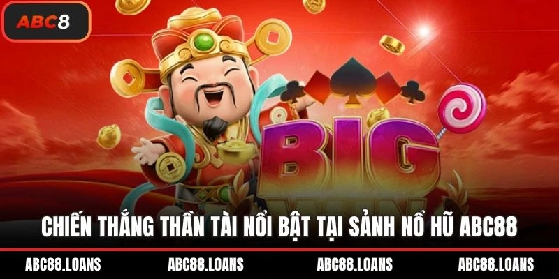 Chiến thắng Thần Tài nổi bật tại sảnh nổ hũ ABC88