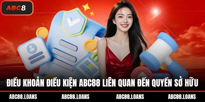 Điều khoản điều kiện ABC88 liên quan đến quyền sở hữu