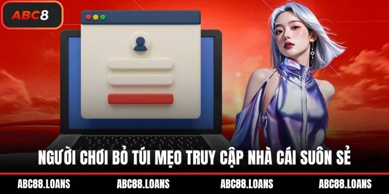 Người chơi bỏ túi mẹo truy cập nhà cái suôn sẻ