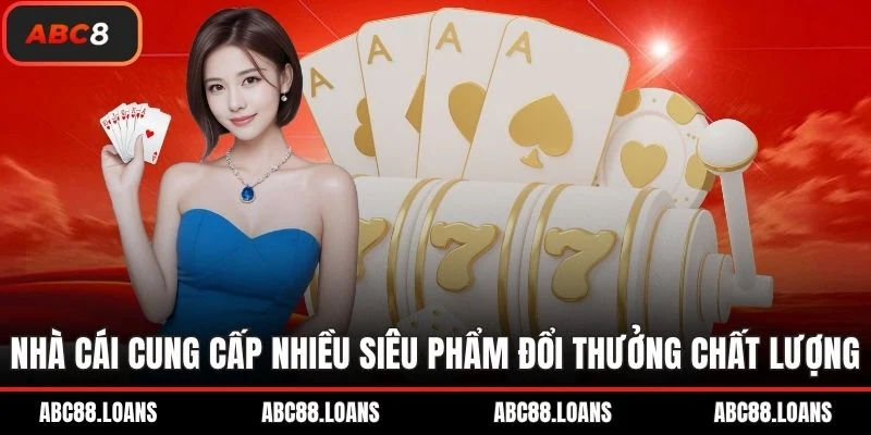 Nhà cái cung cấp nhiều siêu phẩm đổi thưởng chất lượng