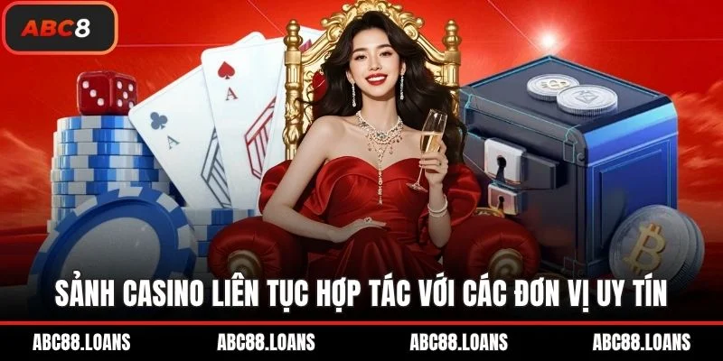 Sảnh casino liên tục hợp tác với các đơn vị uy tín