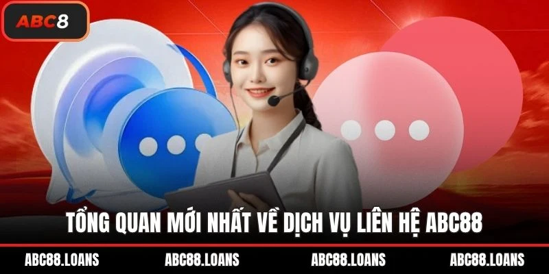 Tổng quan mới nhất về dịch vụ liên hệ ABC88