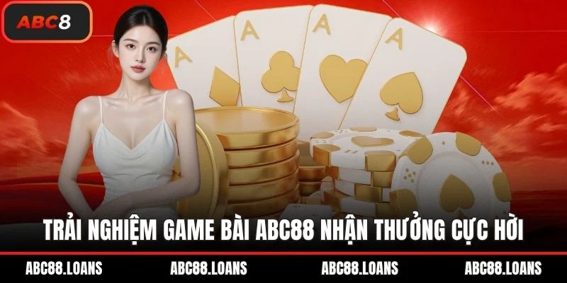 Trải nghiệm game bài ABC8 nhận thưởng cực hời