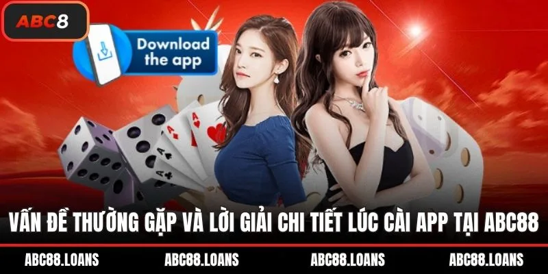 Vấn đề thường gặp và lời giải chi tiết lúc cài app tại ABC8
